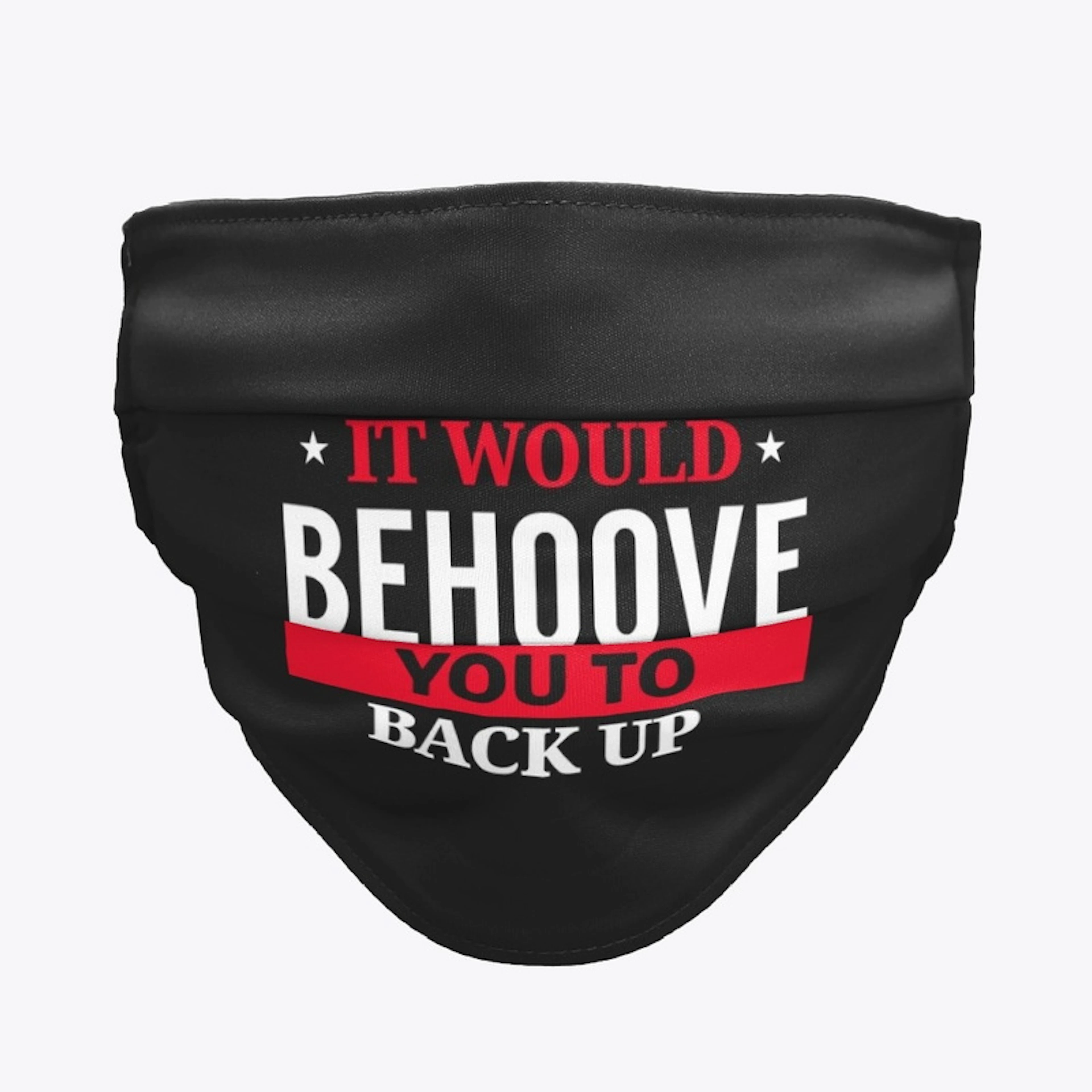 It Would Behoove You To Back Up