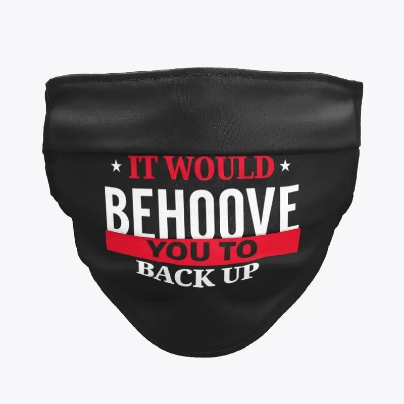 It Would Behoove You To Back Up